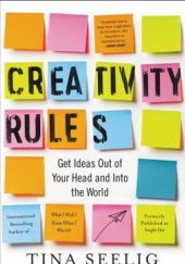 Okładka książki Creativity Rules: Get Ideas Out of Your Head and into the World Tina Seelig