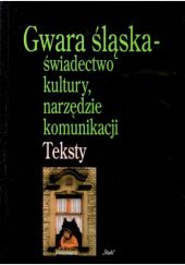 Okładka książki Gwara śląska - świadectwo kultury, narzędzie komunikacji. Teksty Jolanta Tambor