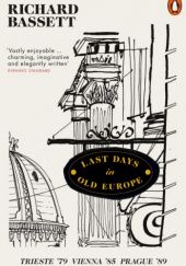 Okładka książki Last Days in Old Europe. Trieste 79, Vienna 85, Prague 89 Richard Bassett