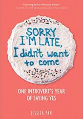 Okładka książki Sorry I'm Late, I Didn't Want to Come: One Introvert's Year of Saying Yes Jessica Pan