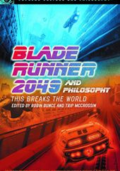 Okładka książki Blade Runner 2049 and Philosophy: This Breaks the World Robin Bunce, Trip McCrossin