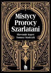 Okładka książki Mistycy, prorocy, szarlatani Sławomir Koper, Tomasz Stańczyk