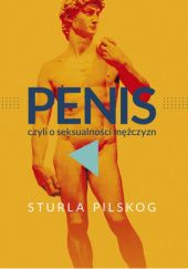 Okładka książki Penis, czyli o seksualności mężczyzn Sturla Pilskog