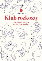 Okładka książki Klub rozkoszy. Kartografia przyjemności Jüne Plã