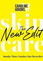 Okładka książki Skincare: The New Edit - The award-winning, no-nonsense guide with all new industry updates and recommendations for your skin Caroline Hirons
