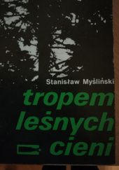 Okładka książki Tropem leśnych cieni Stanisław Myśliński