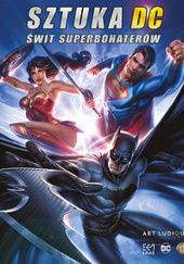 Okładka książki Sztuka DC. Świt superbohaterów praca zbiorowa