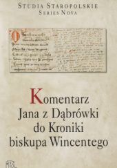 Okładka książki Komentarz Jana z Dąbrówki do Kroniki biskupa Wincentego Andrzej Dąbrówka, Mikołaj Olszewski