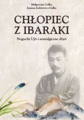 Okładka książki Chłopiec z Ibaraki. Noguchi Ujō i nostalgiczne dōyō Małgorzata Gałka, Joanna Jodziewicz-Gałka