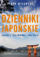 Okładka książki Dzienniki japońskie. Zapiski z roku Królika i roku Konia Piotr Milewski