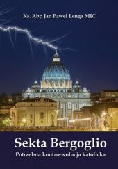 Okładka książki Sekta Bergoglio. Potrzebna kontrrewolucja katolicka Jan Paweł Lenga