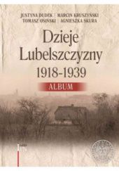 Okładka książki Dzieje Lubelszczyzny 1918-1939 Album IPN Instytut Pamięci Narodowej (IPN)