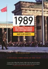 Okładka książki 1989: The Struggle to Create Post-Cold War Europe Mary Elise Sarotte