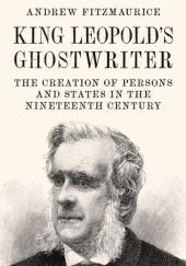 King Leopold's Ghostwriter: The Creation of Persons and States in the Nineteenth Century