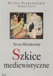 Okładka książki Szkice mediewistyczne Teresa Michałowska