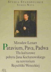 Okładka książki Patavium, Pava, Padwa. Tło kulturowe pobytu Jana Kochanowskiego na terytorium Republiki Weneckiej Mirosław Lenart