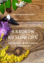 Okładka książki 9 kroków ku slow life. Jak odnaleźć spokój i piękno w codzienności? Anna Obrębska-Woźniczka