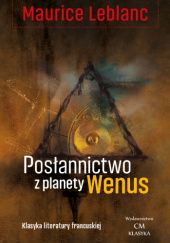 Okładka książki Posłannictwo z planety Wenus Maurice Leblanc