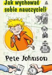 Okładka książki Jak wychować sobie nauczycieli Pete Johnson