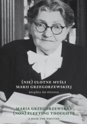 (Nie)ulotne myśli Marii Grzegorzewskiej. Maria Grzegorzewska's (non)fleeting thoughts. Książka do pisania