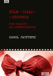 Okładka książki Film - ciało - historia. Kino polskie lat sześćdziesiątych Karol Jachymek