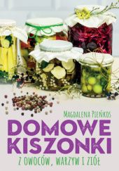 Okładka książki Domowe kiszonki z owoców, warzyw i ziół Magdalena Pieńkos