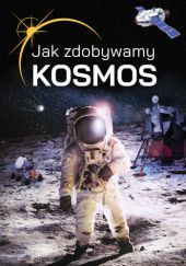 Okładka książki Jak zdobywamy kosmos? Janusz Jabłoński