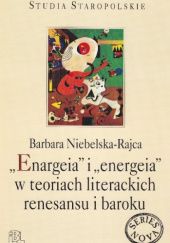 Okładka książki "Enargeia" i "energeia" w teoriach literackich renesansu i baroku Barbara Niebelska-Rajca