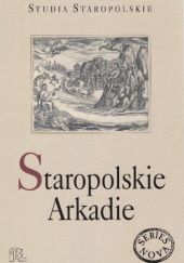 Okładka książki Staropolskie Arkadie Justyna Dąbkowska-Kujko, Joanna Krauze-Karpińska