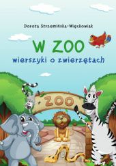 Okładka książki W zoo. Wierszyki o zwierzętach Dorota Strzemińska-Więckowiak