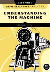 Okładka książki Write Great Code, Volume 1: Understanding the Machine Randall Hyde