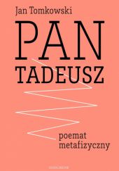 Okładka książki "Pan Tadeusz"  - poemat metafizyczny Jan Tomkowski