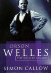 Okładka książki Orson Welles, Volume 1: The Road to Xanadu Simon Callow