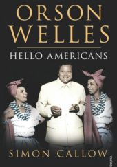 Okładka książki Orson Welles, Volume 2: Hello Americans Simon Callow