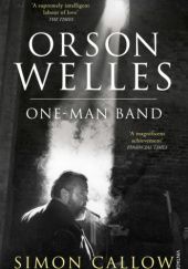 Okładka książki Orson Welles, Volume 3: One-Man Band Simon Callow