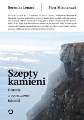 Okładka książki Szepty kamieni. Historie z opuszczonej Islandii Berenika Lenard, Piotr Mikołajczak
