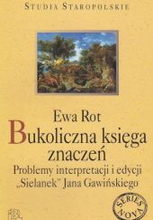 Okładka książki Bukoliczna księga znaczeń. Problemy interpretacji i edycji "Sielanek" Jana Gawińskiego Ewa Rot-Buga