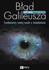 Okładka książki Błąd Galileusza. Fundamenty nowej nauki o świadomości Philip Goff