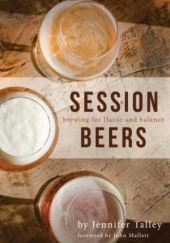 Okładka książki Session Beers. Brewing for Flavor and Balance John Mallett, Jennifer Talley