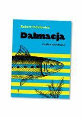 Okładka książki Dalmacja. Książka kucharska Robert Makłowicz