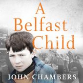 Okładka książki A Belfast Child. My true story of life and death in the Troubles John Chambers