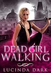 Okładka książki Dead Girl Walking Lucinda Dark
