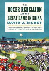 Okładka książki The Boxer Rebellion and the Great Game in China: A History David J. Silbey