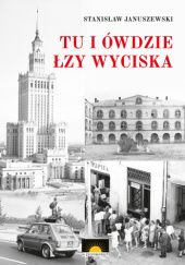 Okładka książki Tu i ówdzie łzy wyciska Stanisław Januszewski