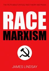 Okładka książki Race Marxism: The Truth About Critical Race Theory and Praxis James A. Lindsay