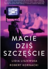 Okładka książki Macie dziś szczęście Robert Kornacki, Lidia Liszewska