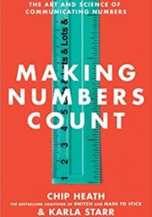 Okładka książki Making Numbers Count: The Art and Science of Communicating Numbers Chip Heath