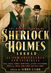 Okładka książki The Mammoth Book of Sherlock Holmes Abroad Simon Clark, Andrew Darlington, Paul Finch, Nev Fountain, Carole Johnstone, Alison Littlewood, David Moody, Cavan Scott, Sam Stone