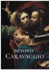Okładka książki Beyond Caravaggio Letizia Treves, Adriaan Waiboer