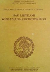 Okładka książki Nad lirykami Wespazjana Kochowskiego Maria Eustachiewicz, Wiesław Majewski